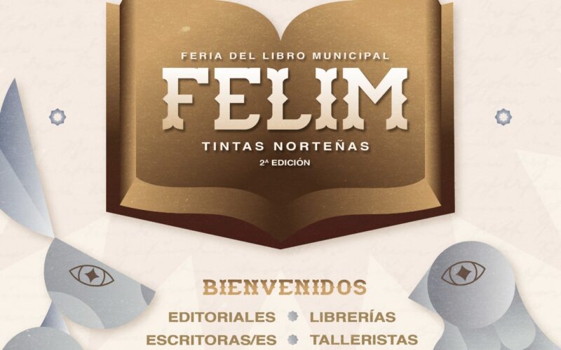 Abre convocatoria la Feria Municipal del Libro FELIM “Tintas Norteñas”, segunda edición  – La convocatoria está dirigida a editoriales, librerías, escritoras y escritores, talleristas y artistas de la región