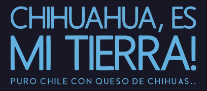 Chihuahua es mi tierra
