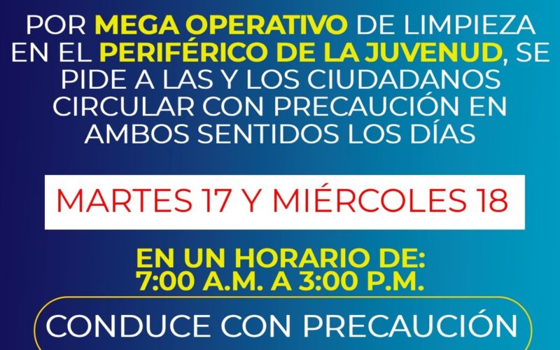 Conduce con precaución, Municipio tendrá mega operativo de limpieza en Periférico de la Juventud