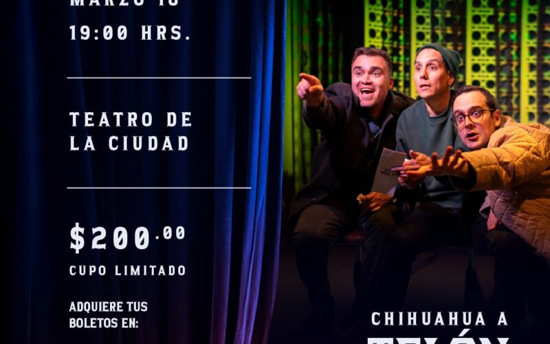 Vive el teatro desde el escenario: Municipio anuncia boletos para primera función de “Chihuahua a Telón Cerrado”
