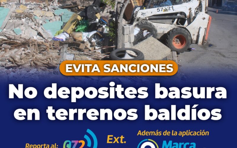 ¡Evita sanciones! Municipio exhorta a no depositar basura o escombro en terrenos baldíos