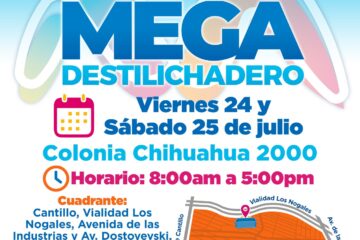 ¡Atención vecinas y vecinos de Chihuahua 2000! Habrá Mega Destilichadero este viernes 24 y sábado 25 de julio