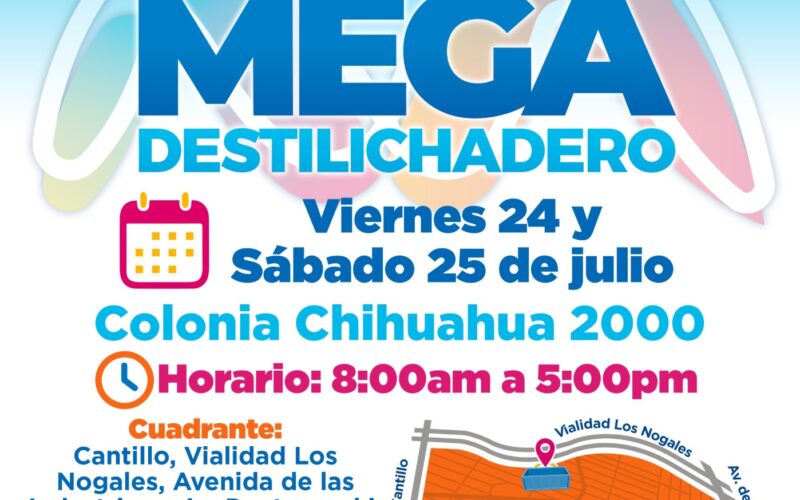 ¡Atención vecinas y vecinos de Chihuahua 2000! Habrá Mega Destilichadero este viernes 24 y sábado 25 de julio
